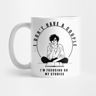 I don't have a couple, I'm focusing on my studies Mug